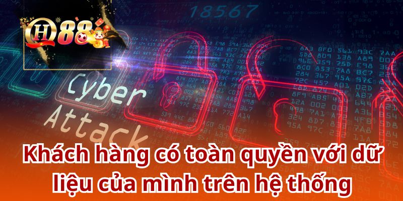 Khách hàng có toàn quyền với dữ liệu của mình trên hệ thống