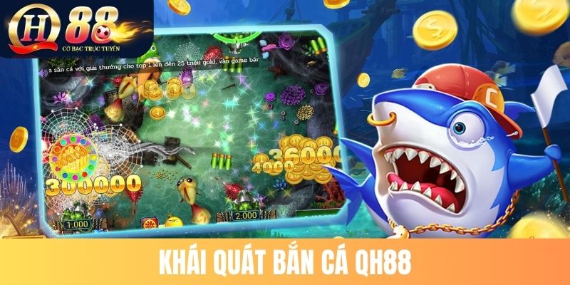 Khái quát bắn cá QH88