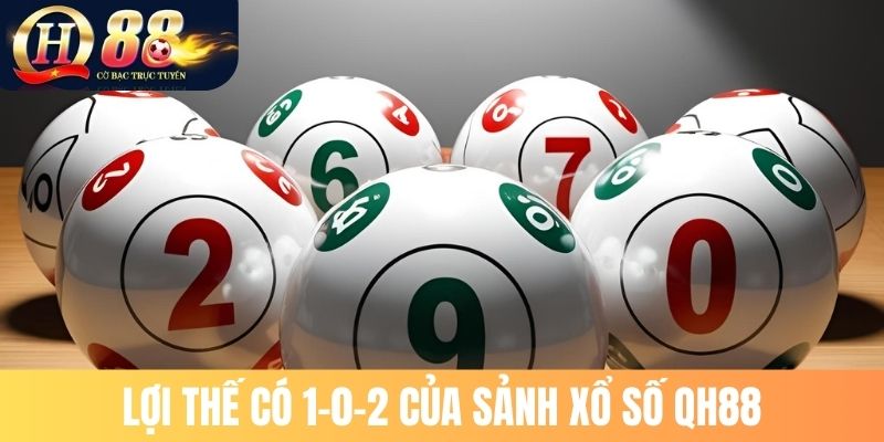 Lợi thế có 1-0-2 của sảnh xổ số QH88