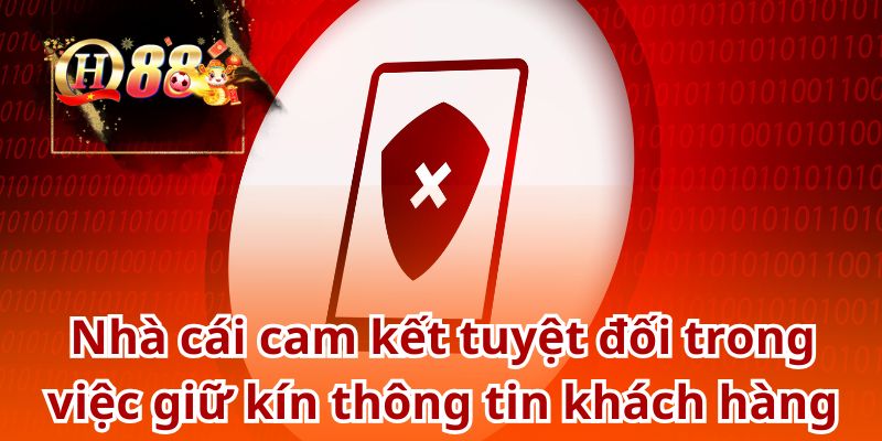 Nhà cái cam kết tuyệt đối trong việc giữ kín thông tin khách hàng