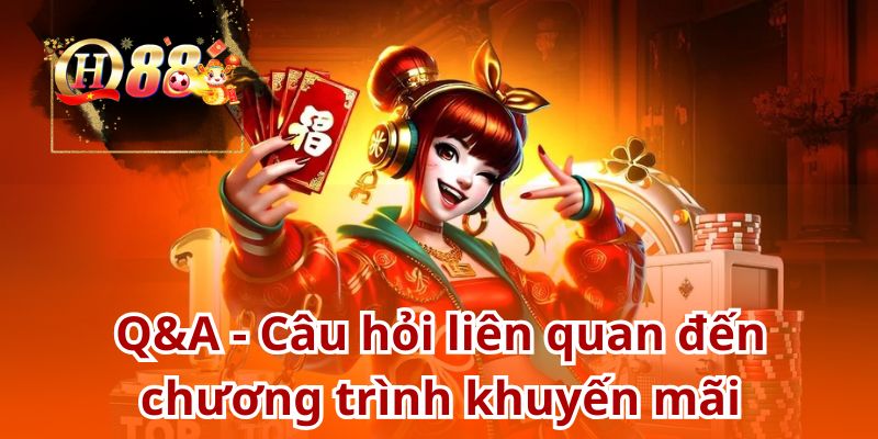 Q&A các câu hỏi liên quan đến chương trình khuyến mãi QH88