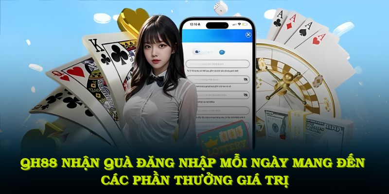 QH88 nhận quà đăng nhập mỗi ngày mang đến các phần thưởng giá trị