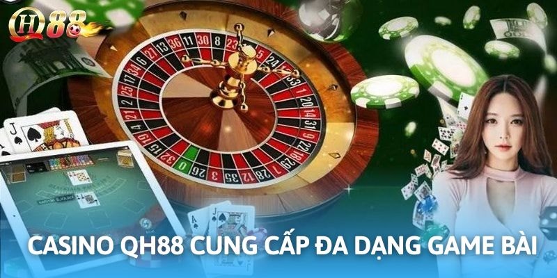 Sòng bài online cung cấp đa dạng bàn cược tại QH88