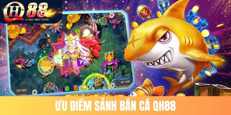 Ưu điểm sảnh bắn cá QH88